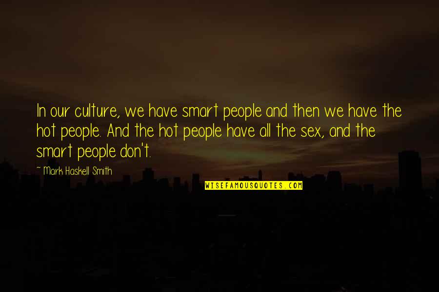 Liudvikas Van Quotes By Mark Haskell Smith: In our culture, we have smart people and