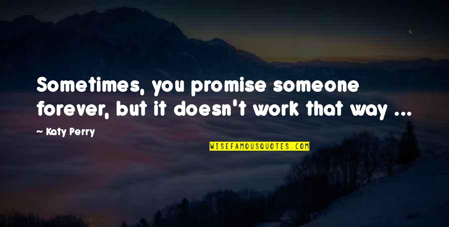 Liugong Excavator Quotes By Katy Perry: Sometimes, you promise someone forever, but it doesn't