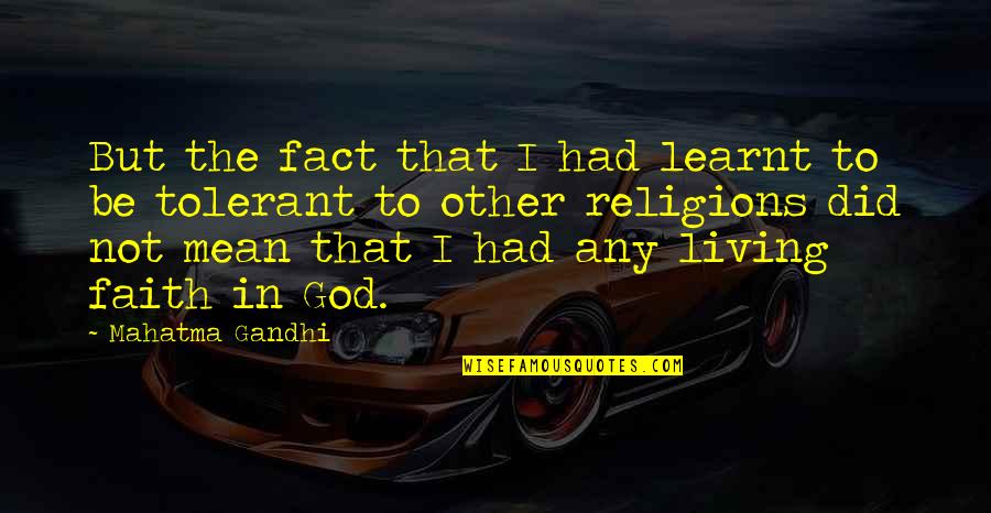Liukin Valeri Quotes By Mahatma Gandhi: But the fact that I had learnt to Liukin Valeri Quotes By Mahatma Gandhi: But the fact that I had learnt to