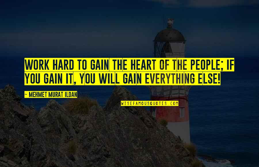 Liupanshan Quotes By Mehmet Murat Ildan: Work hard to gain the heart of the