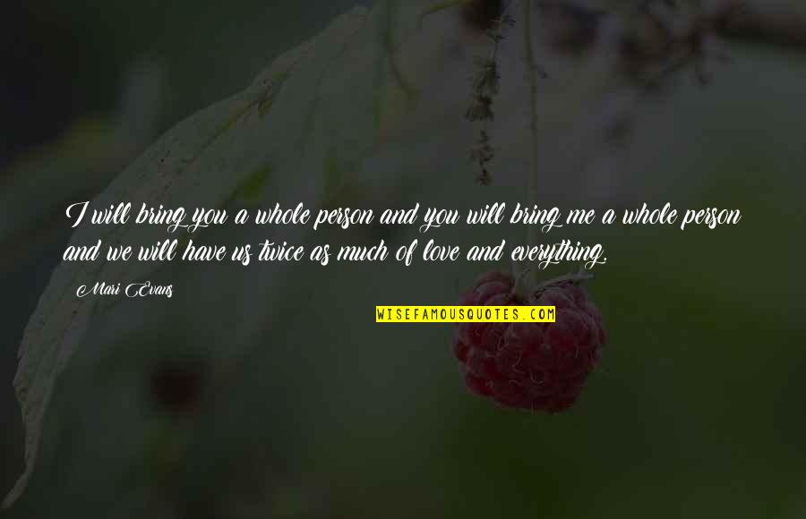 Liutauras Degesys Quotes By Mari Evans: I will bring you a whole person and