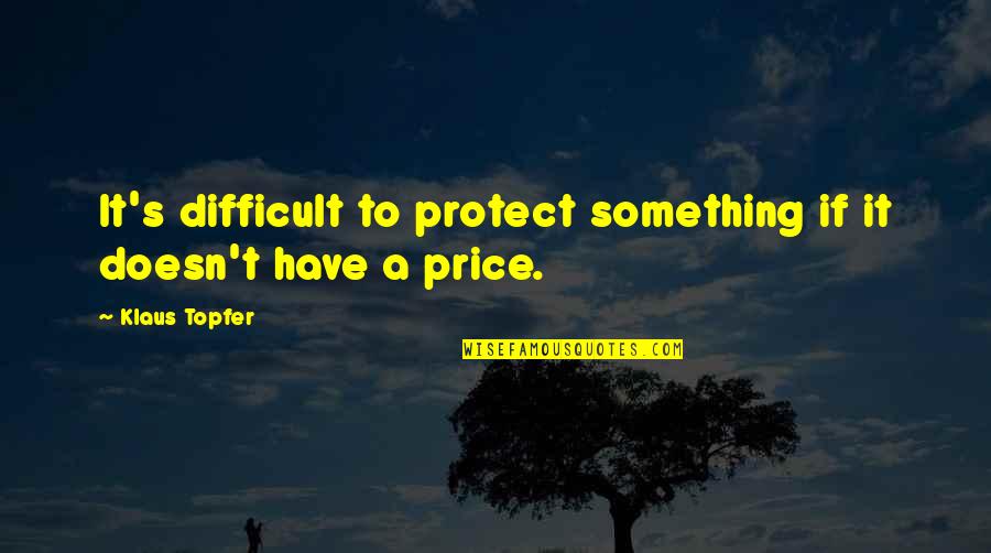 Liuzzo Brothers Quotes By Klaus Topfer: It's difficult to protect something if it doesn't