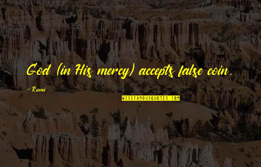 Livanova Arvada Quotes By Rumi: God (in His mercy) accepts false coin.