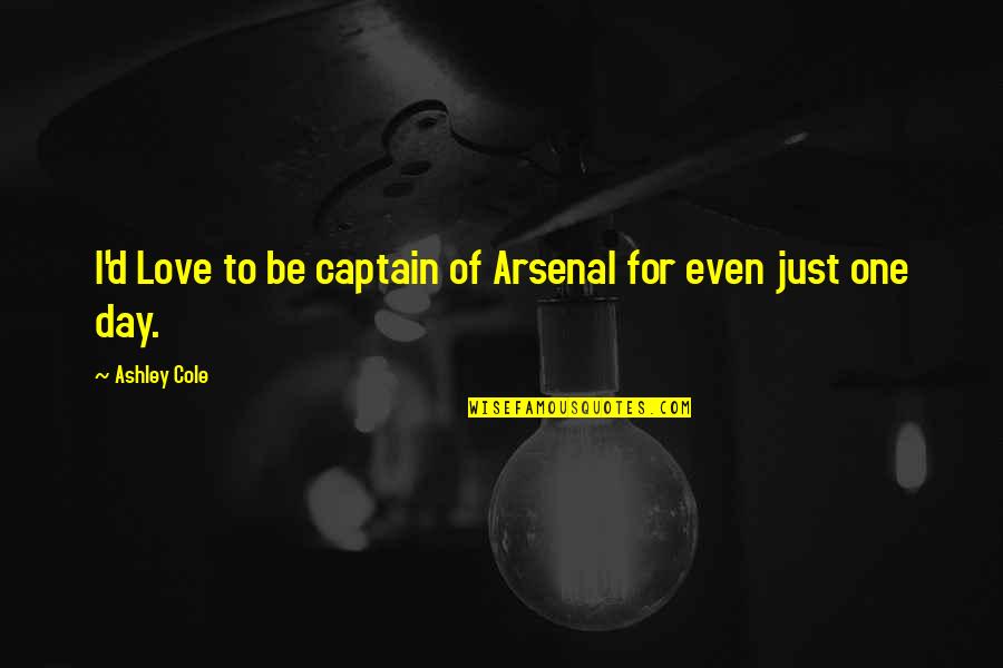Livanova Quotes By Ashley Cole: I'd Love to be captain of Arsenal for