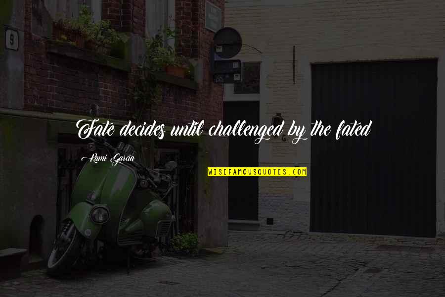 Livanova Quotes By Kami Garcia: Fate decides until challenged by the fated