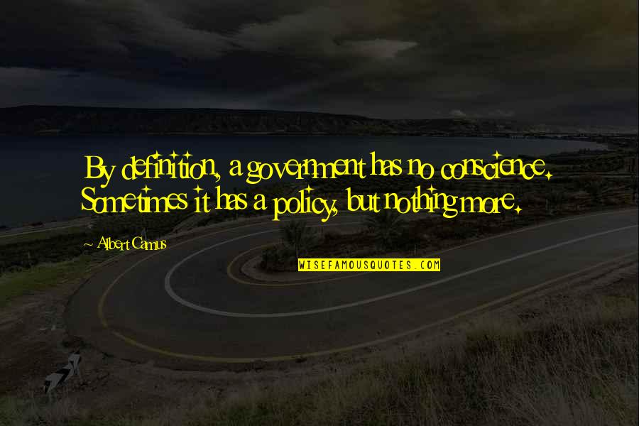 Livaudais Pronunciation Quotes By Albert Camus: By definition, a government has no conscience. Sometimes Livaudais Pronunciation Quotes By Albert Camus: By definition, a government has no conscience. Sometimes