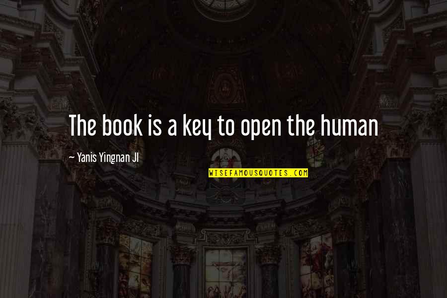 Livaudais Pronunciation Quotes By Yanis Yingnan JI: The book is a key to open the Livaudais Pronunciation Quotes By Yanis Yingnan JI: The book is a key to open the