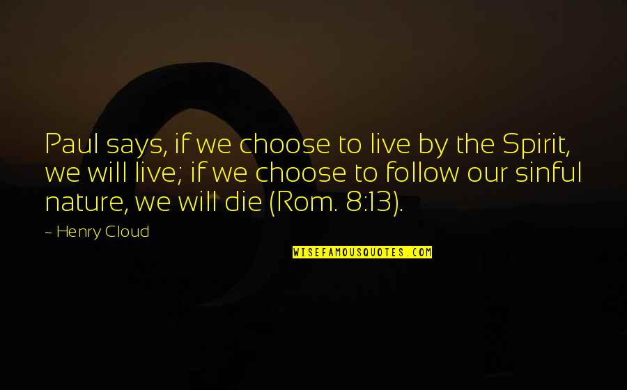 Live 8 Quotes By Henry Cloud: Paul says, if we choose to live by