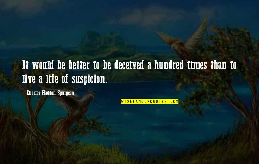 Live A Better Life Quotes By Charles Haddon Spurgeon: It would be better to be deceived a