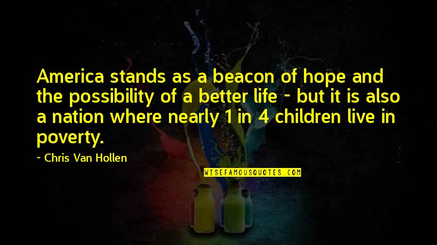 Live A Better Life Quotes By Chris Van Hollen: America stands as a beacon of hope and