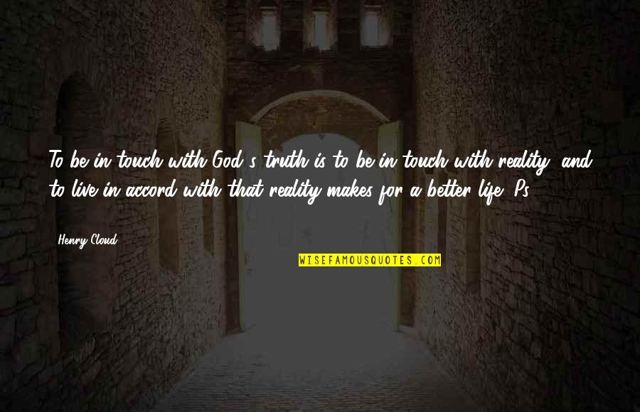 Live A Better Life Quotes By Henry Cloud: To be in touch with God's truth is