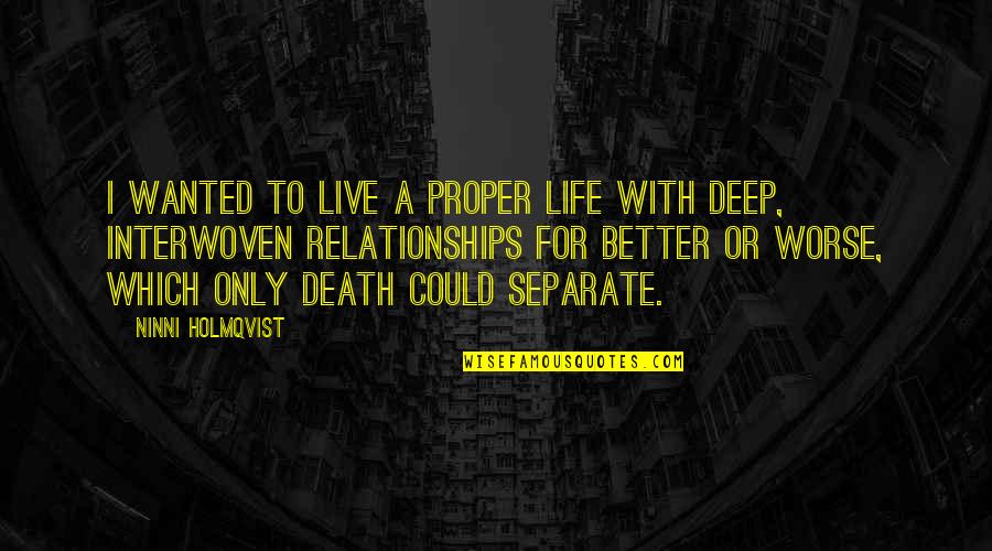 Live A Better Life Quotes By Ninni Holmqvist: I wanted to live a proper life with