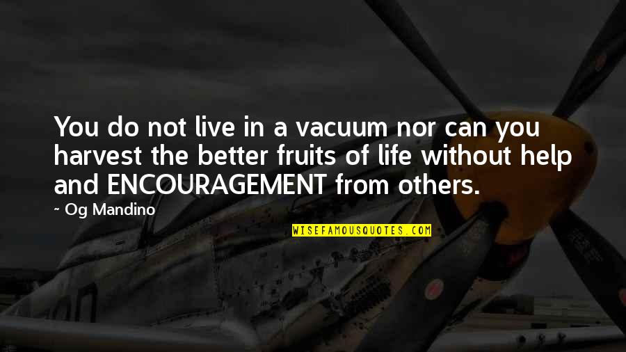Live A Better Life Quotes By Og Mandino: You do not live in a vacuum nor