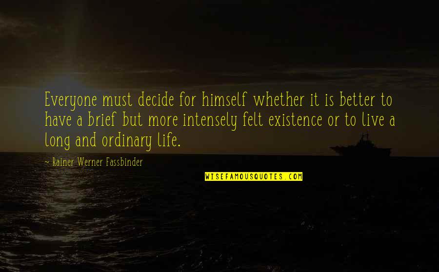 Live A Better Life Quotes By Rainer Werner Fassbinder: Everyone must decide for himself whether it is