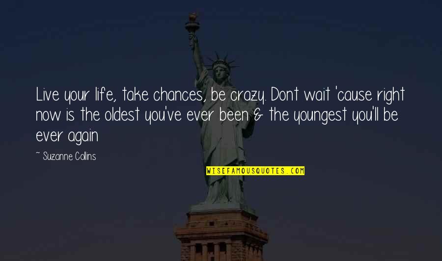 Live A Crazy Life Quotes By Suzanne Collins: Live your life, take chances, be crazy. Dont