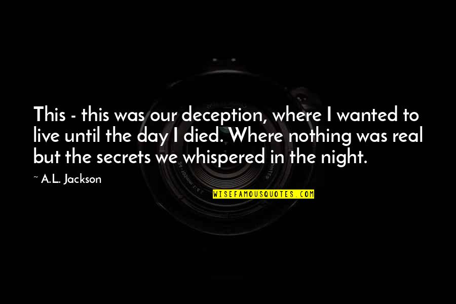 Live A Day Quotes By A.L. Jackson: This - this was our deception, where I