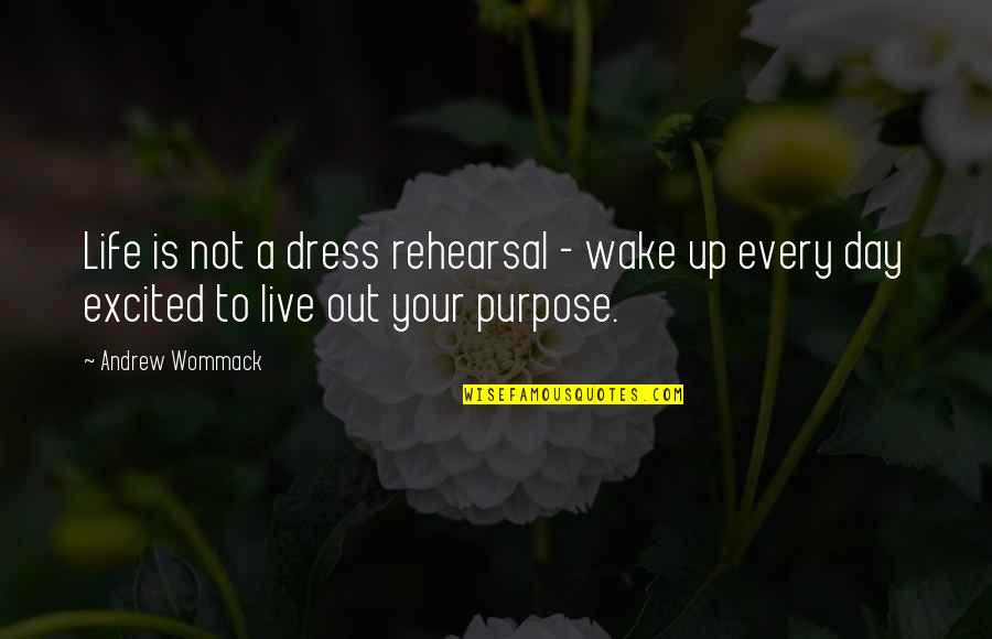 Live A Day Quotes By Andrew Wommack: Life is not a dress rehearsal - wake