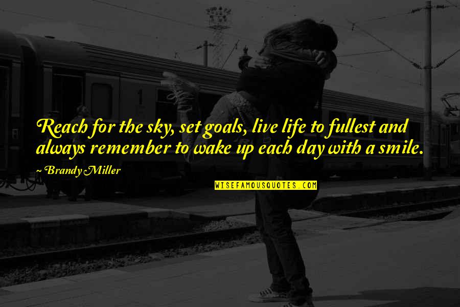 Live A Day Quotes By Brandy Miller: Reach for the sky, set goals, live life