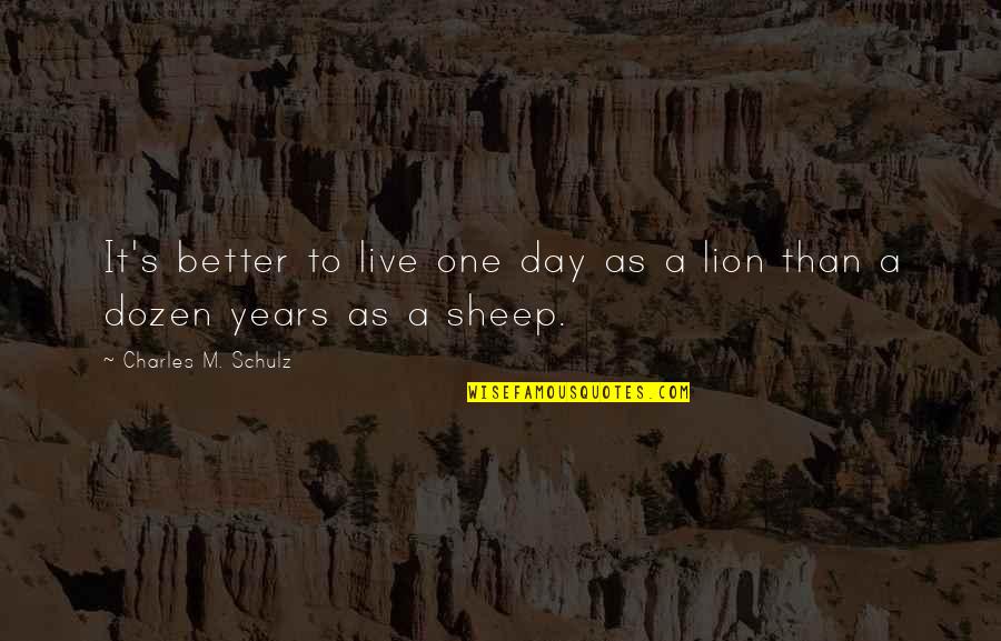 Live A Day Quotes By Charles M. Schulz: It's better to live one day as a