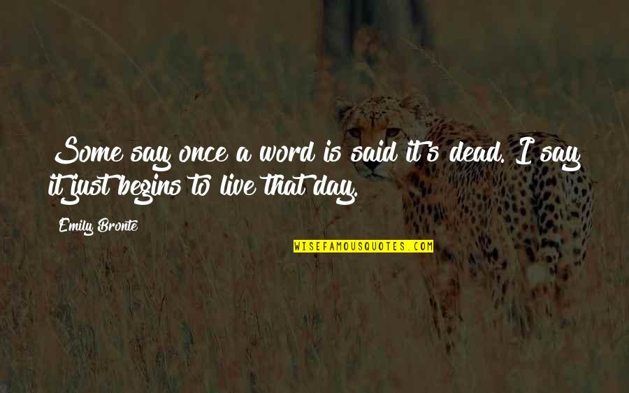 Live A Day Quotes By Emily Bronte: Some say once a word is said it's