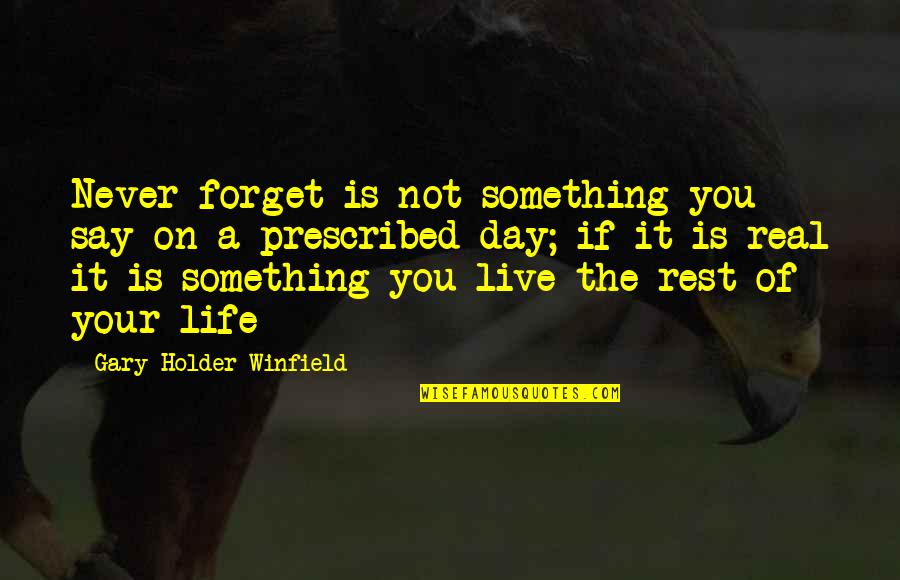 Live A Day Quotes By Gary Holder-Winfield: Never forget is not something you say on