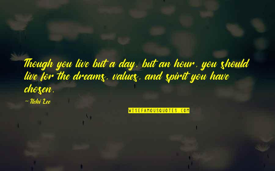 Live A Day Quotes By Ilchi Lee: Though you live but a day, but an
