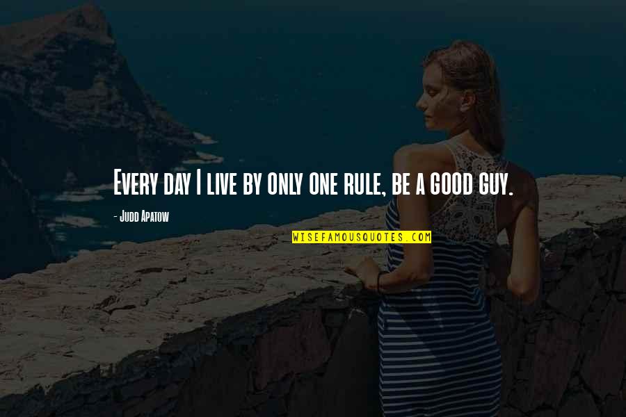 Live A Day Quotes By Judd Apatow: Every day I live by only one rule,