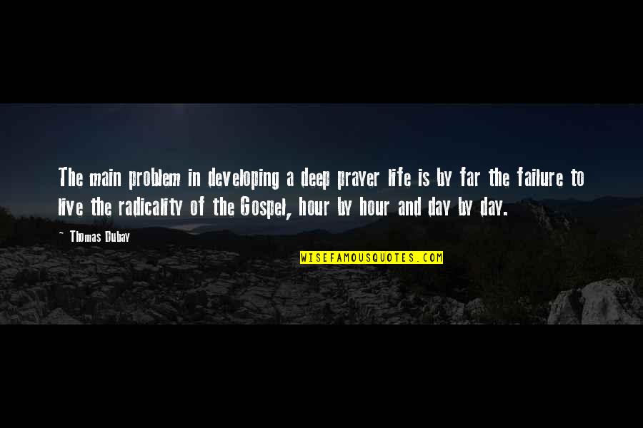 Live A Day Quotes By Thomas Dubay: The main problem in developing a deep prayer