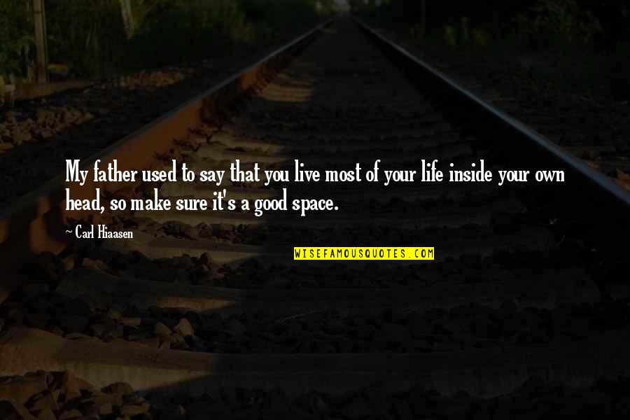 Live A Good Life Quotes By Carl Hiaasen: My father used to say that you live