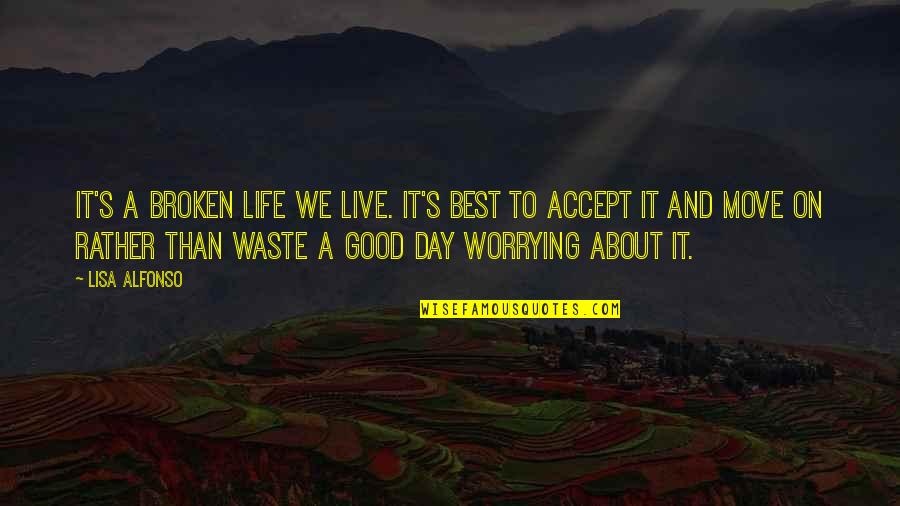 Live A Good Life Quotes By Lisa Alfonso: It's a broken life we live. It's best