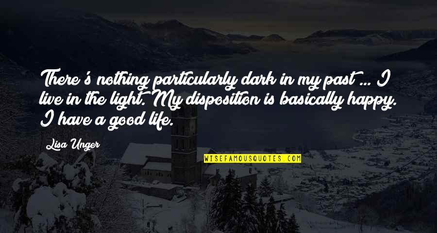 Live A Good Life Quotes By Lisa Unger: There's nothing particularly dark in my past ...