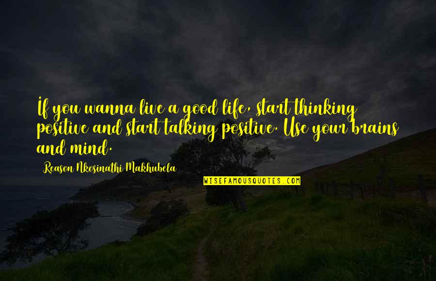 Live A Good Life Quotes By Reason Nkosinathi Makhubela: If you wanna live a good life, start