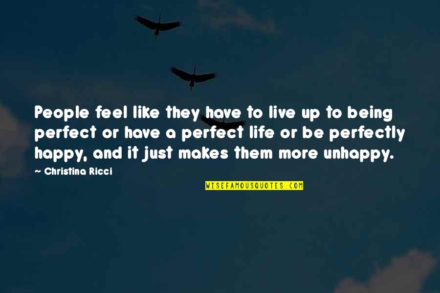 Live A Happy Life Quotes By Christina Ricci: People feel like they have to live up Live A Happy Life Quotes By Christina Ricci: People feel like they have to live up