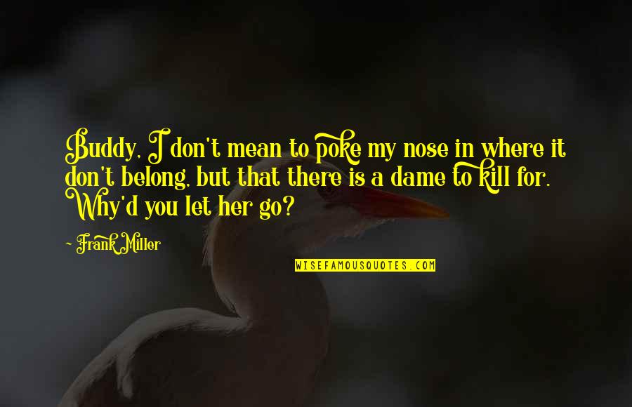 Live A Healthy Life Quotes By Frank Miller: Buddy, I don't mean to poke my nose