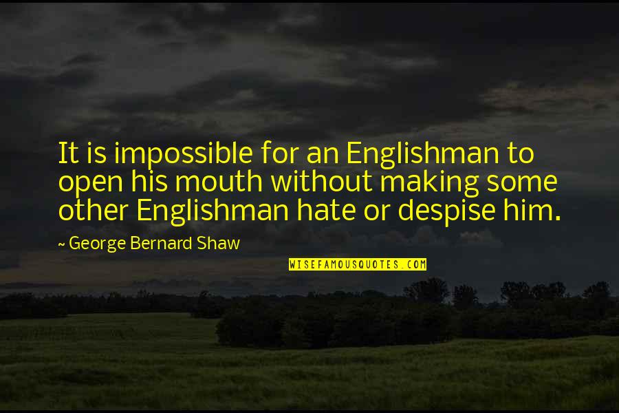 Live A Healthy Life Quotes By George Bernard Shaw: It is impossible for an Englishman to open