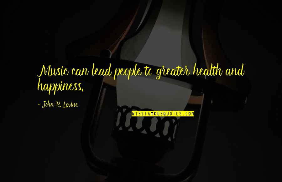 Live A Healthy Life Quotes By John R. Levine: Music can lead people to greater health and