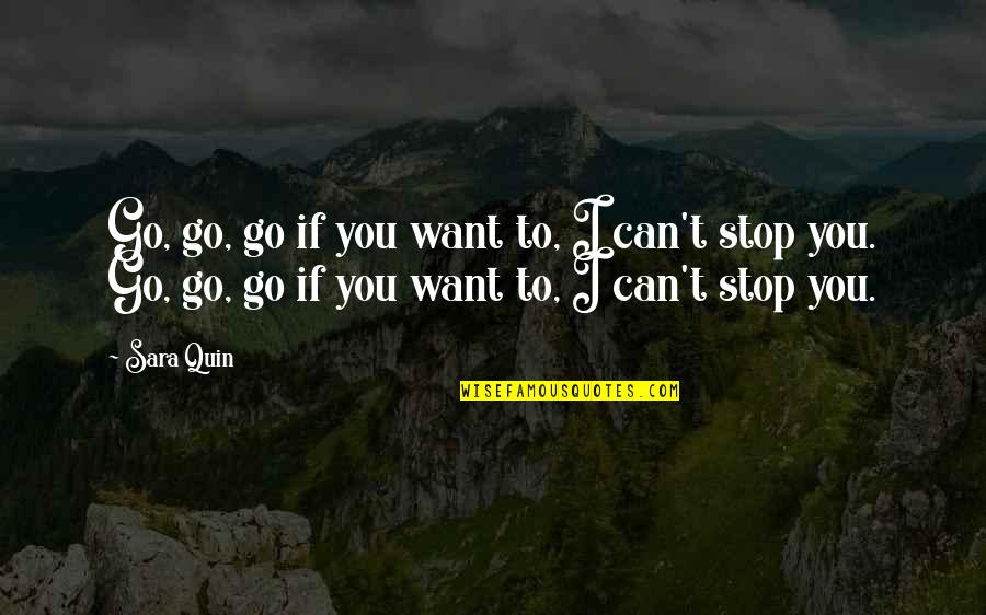 Live A Healthy Life Quotes By Sara Quin: Go, go, go if you want to, I