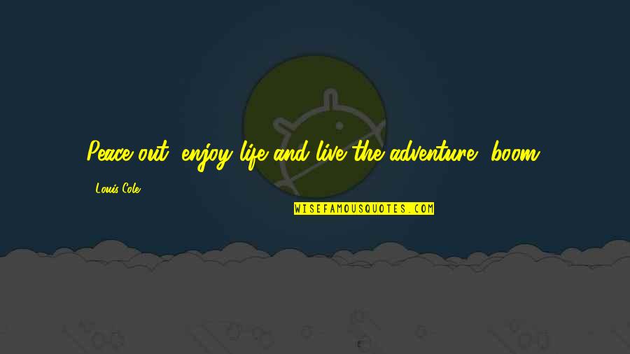 Live A Life Of Adventure Quotes By Louis Cole: Peace out, enjoy life and live the adventure,