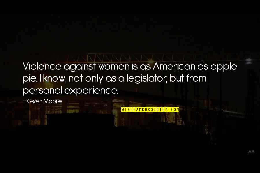 Live A Little Laugh A Lot Quotes By Gwen Moore: Violence against women is as American as apple