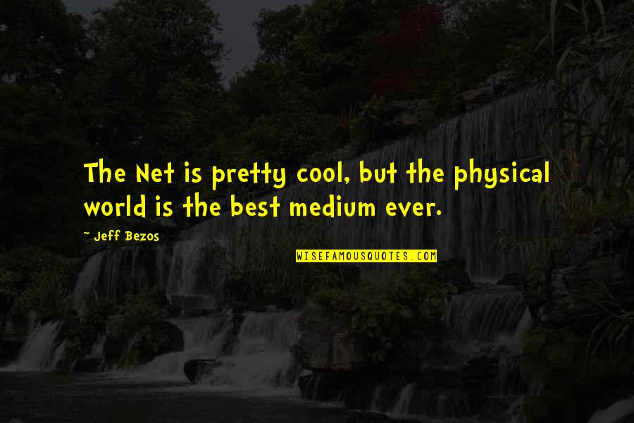 Live A Little Laugh A Lot Quotes By Jeff Bezos: The Net is pretty cool, but the physical