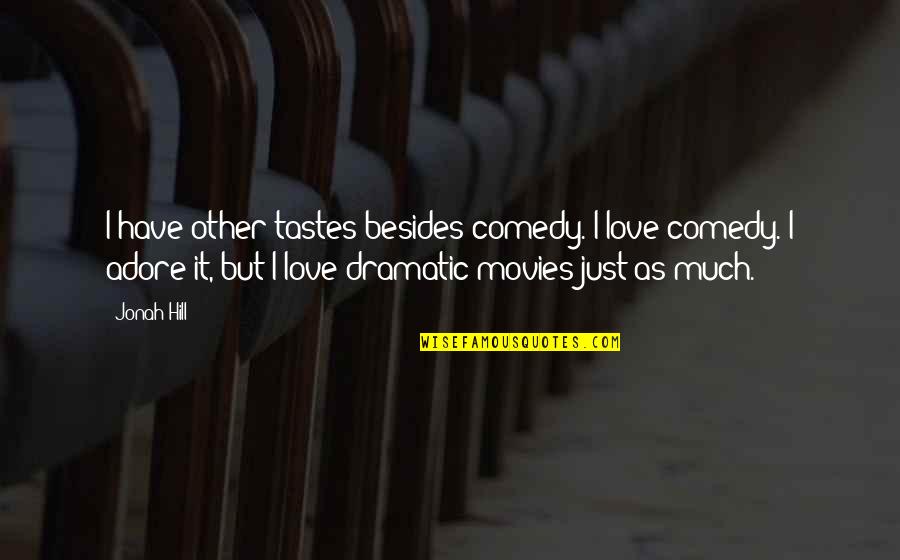 Live A Little Laugh A Lot Quotes By Jonah Hill: I have other tastes besides comedy. I love