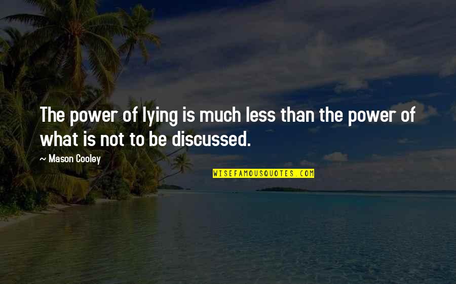 Live A Little Laugh A Lot Quotes By Mason Cooley: The power of lying is much less than