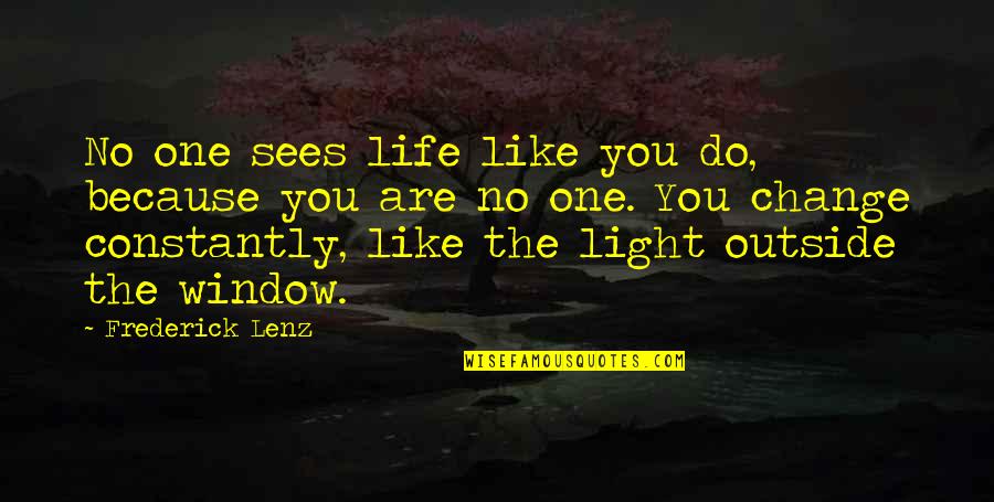 Live A Little Love A Lot Quotes By Frederick Lenz: No one sees life like you do, because