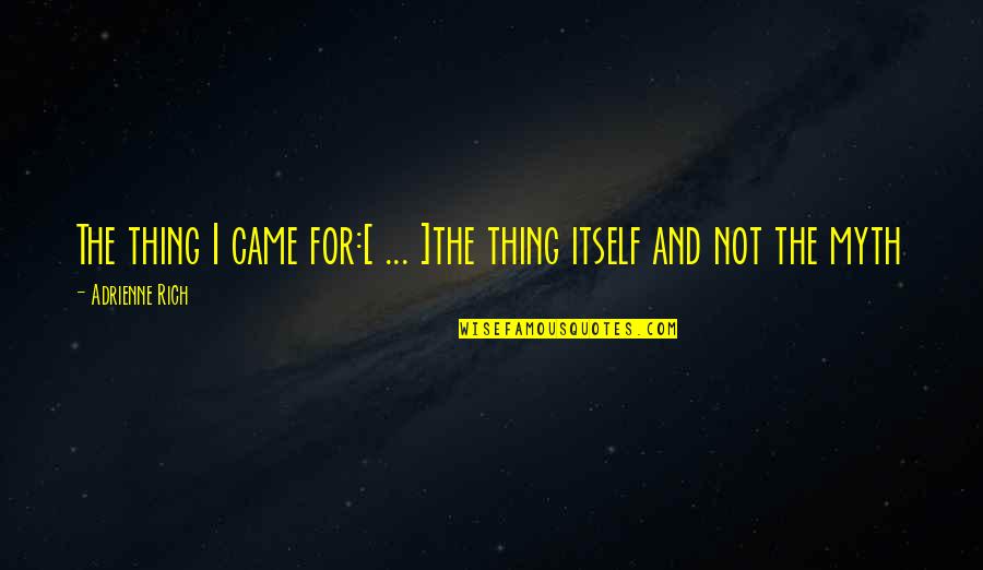 Live A Little Love Alot Quotes By Adrienne Rich: The thing I came for:[ ... ]the thing