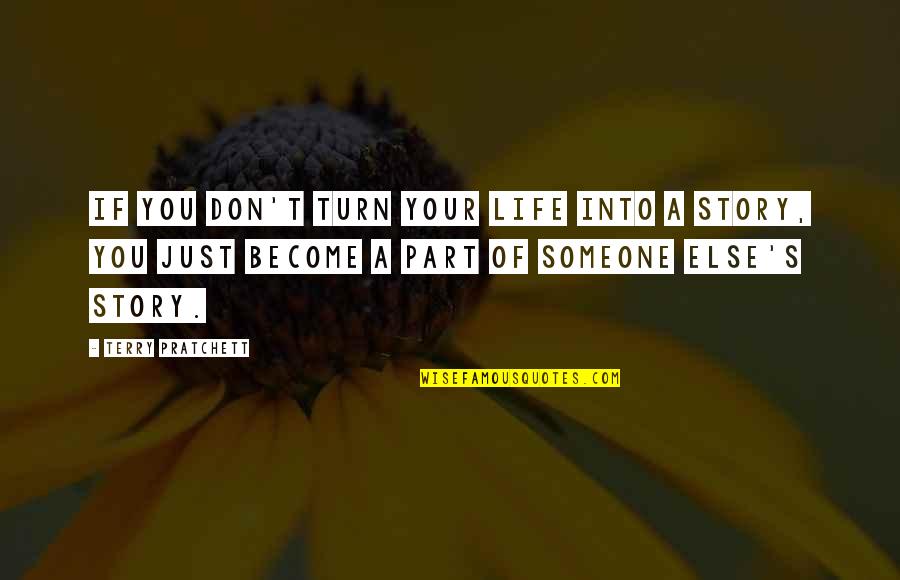 Live A Little Love Alot Quotes By Terry Pratchett: If you don't turn your life into a
