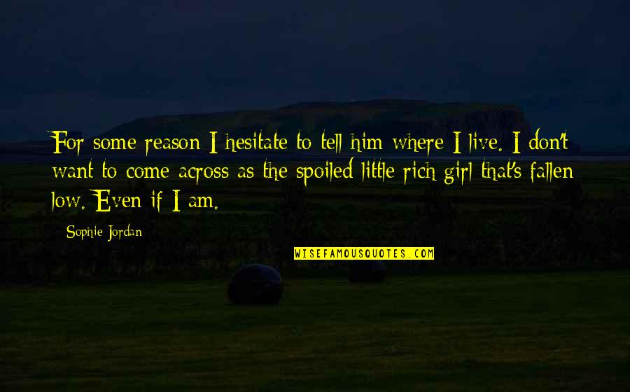Live A Little More Quotes By Sophie Jordan: For some reason I hesitate to tell him