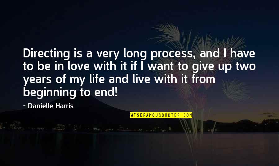 Live A Long Life Quotes By Danielle Harris: Directing is a very long process, and I