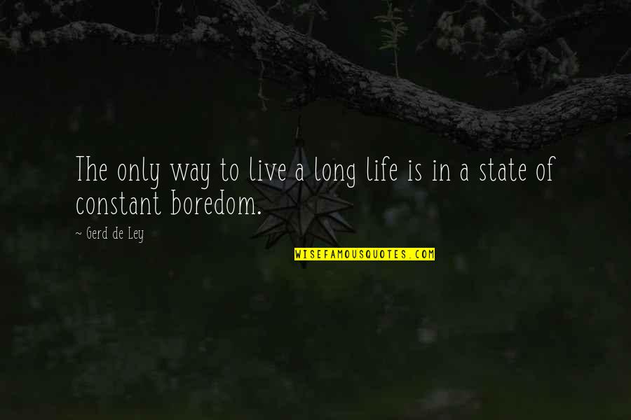Live A Long Life Quotes By Gerd De Ley: The only way to live a long life