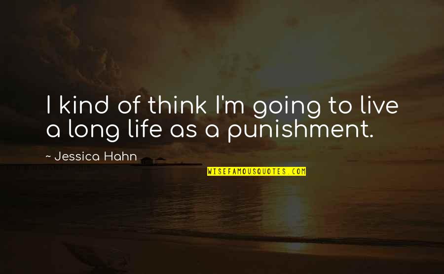 Live A Long Life Quotes By Jessica Hahn: I kind of think I'm going to live