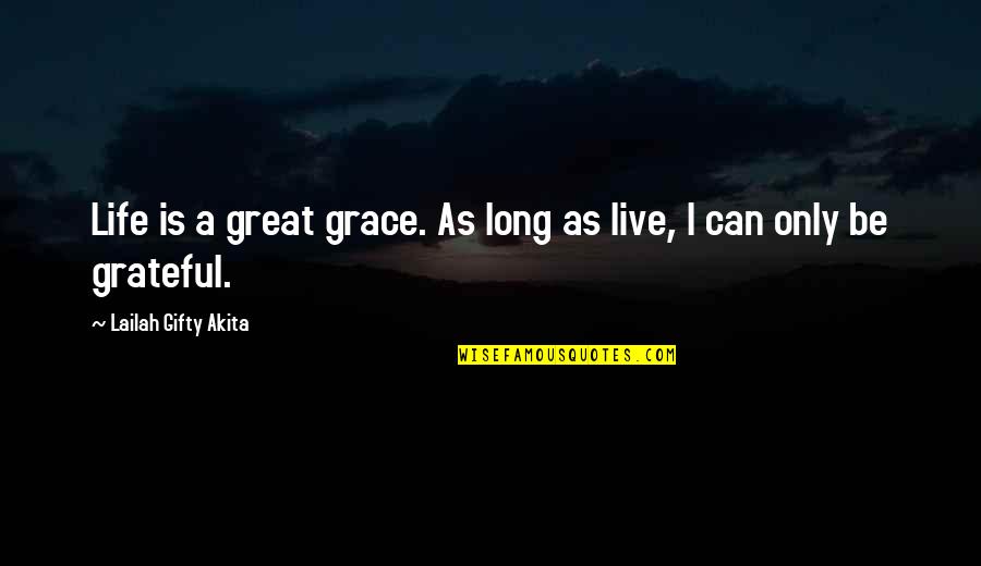 Live A Long Life Quotes By Lailah Gifty Akita: Life is a great grace. As long as